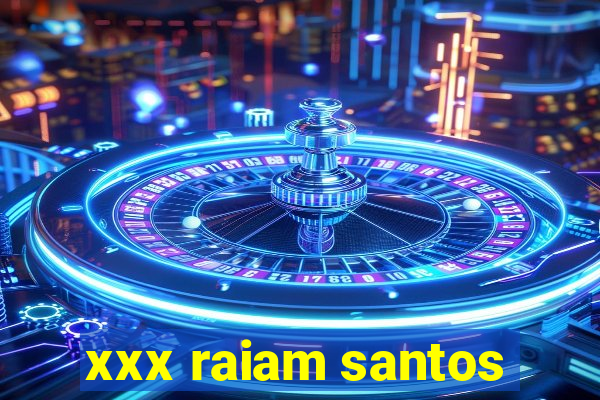 xxx raiam santos